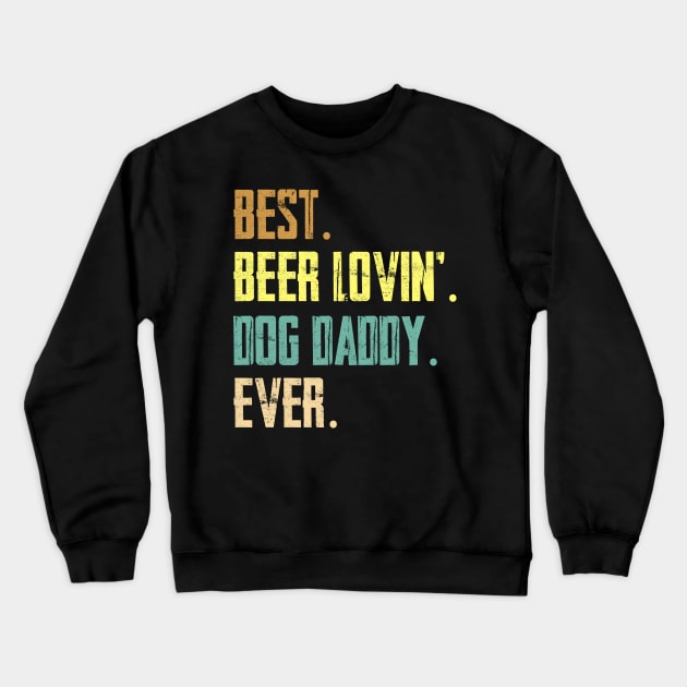 Best Beer Loving Dog Daddy Ever Crewneck Sweatshirt by Sinclairmccallsavd